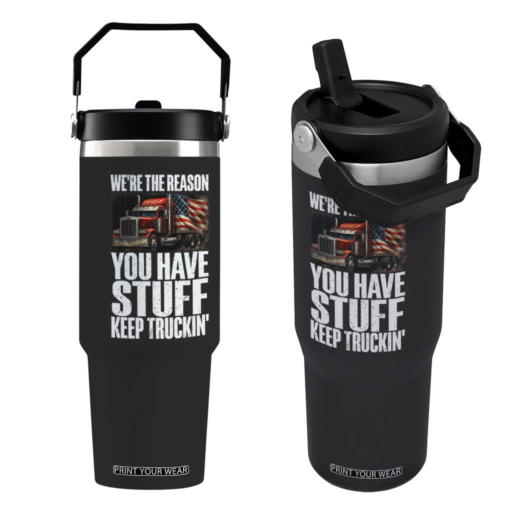 Funny Truck Driver Flip Straw Tumbler We Are The Reason You Have Stuff Keep Truckin TS14 One Size: 30 oz Black Print Your Wear