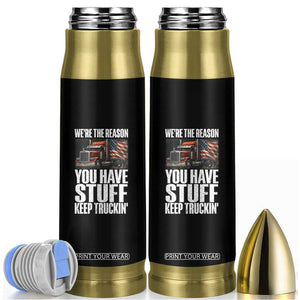 Funny Truck Driver Bullet Tumbler We Are The Reason You Have Stuff Keep Truckin TS14 Black Print Your Wear