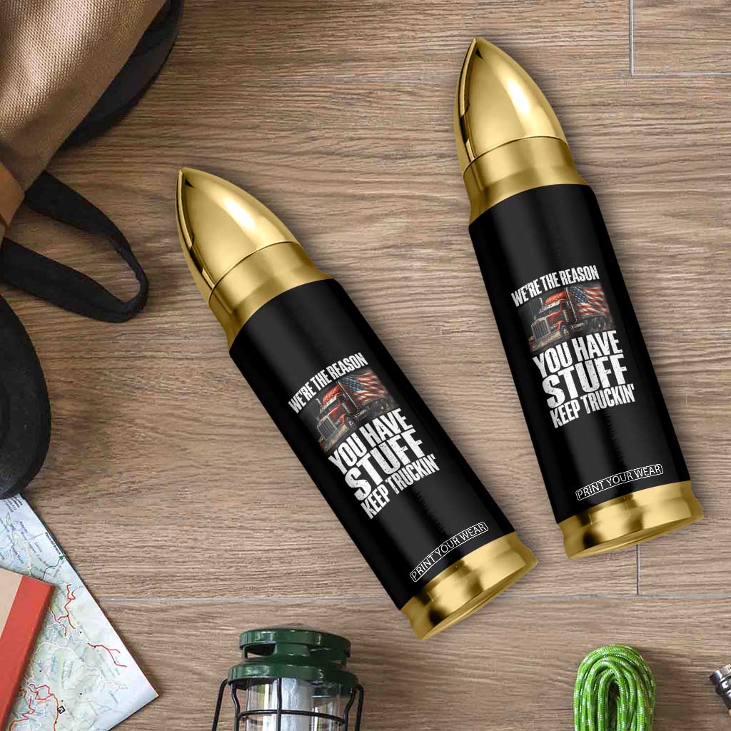 Funny Truck Driver Bullet Tumbler We Are The Reason You Have Stuff Keep Truckin TS14 Print Your Wear