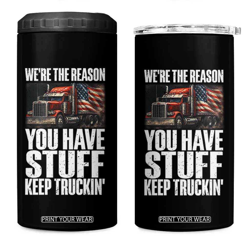 Funny Truck Driver 4 in 1 Can Cooler Tumbler We Are The Reason You Have Stuff Keep Truckin TS14 One Size: 16 oz Black Print Your Wear