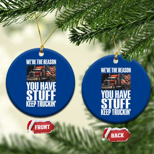 Funny Truck Driver Ceramic Ornament We Are The Reason You Have Stuff Keep Truckin TS14 1pc Blue Print Your Wear