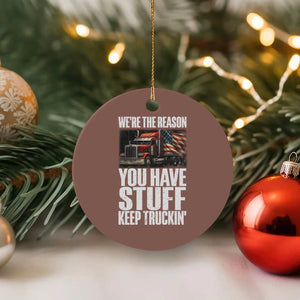 Funny Truck Driver Ceramic Ornament We Are The Reason You Have Stuff Keep Truckin TS14 1pc Mocha Print Your Wear