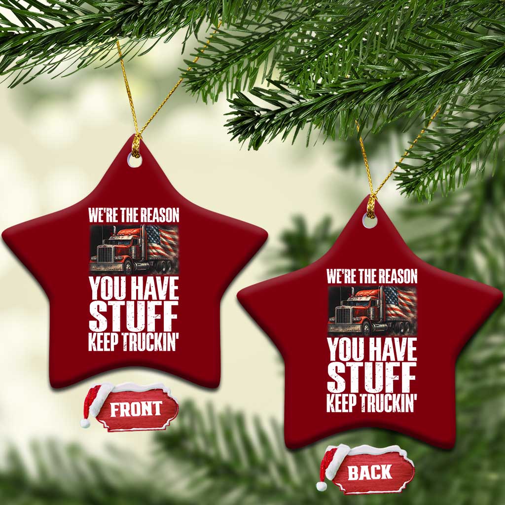 Funny Truck Driver Ceramic Ornament We Are The Reason You Have Stuff Keep Truckin TS14 Print Your Wear
