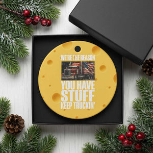 Funny Truck Driver Ceramic Ornament We Are The Reason You Have Stuff Keep Truckin TS14 1pc Yellow Cheese Print Your Wear