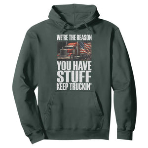 Funny Truck Driver Hoodie We Are The Reason You Have Stuff Keep Truckin TS14 Dark Forest Green Print Your Wear