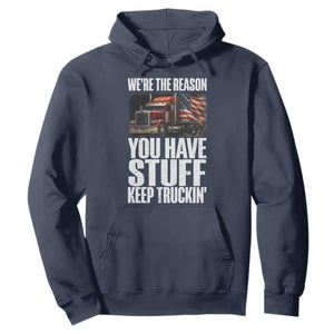 Funny Truck Driver Hoodie We Are The Reason You Have Stuff Keep Truckin TS14 Navy Print Your Wear