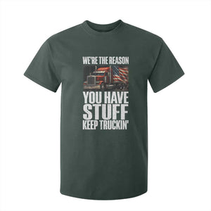Funny Truck Driver T Shirt For Kid We Are The Reason You Have Stuff Keep Truckin TS14 Dark Forest Green Print Your Wear