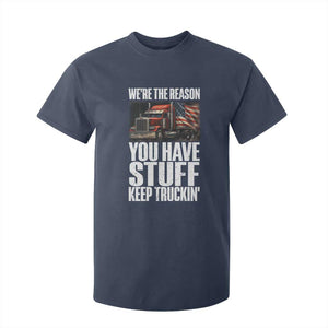 Funny Truck Driver T Shirt For Kid We Are The Reason You Have Stuff Keep Truckin TS14 Navy Print Your Wear