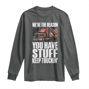 Funny Truck Driver Long Sleeve Shirt We Are The Reason You Have Stuff Keep Truckin TS14 Dark Heather Print Your Wear