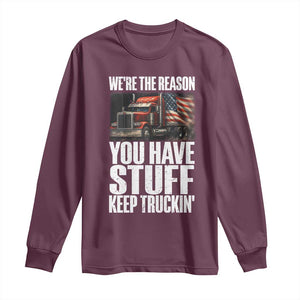 Funny Truck Driver Long Sleeve Shirt We Are The Reason You Have Stuff Keep Truckin TS14 Maroon Print Your Wear