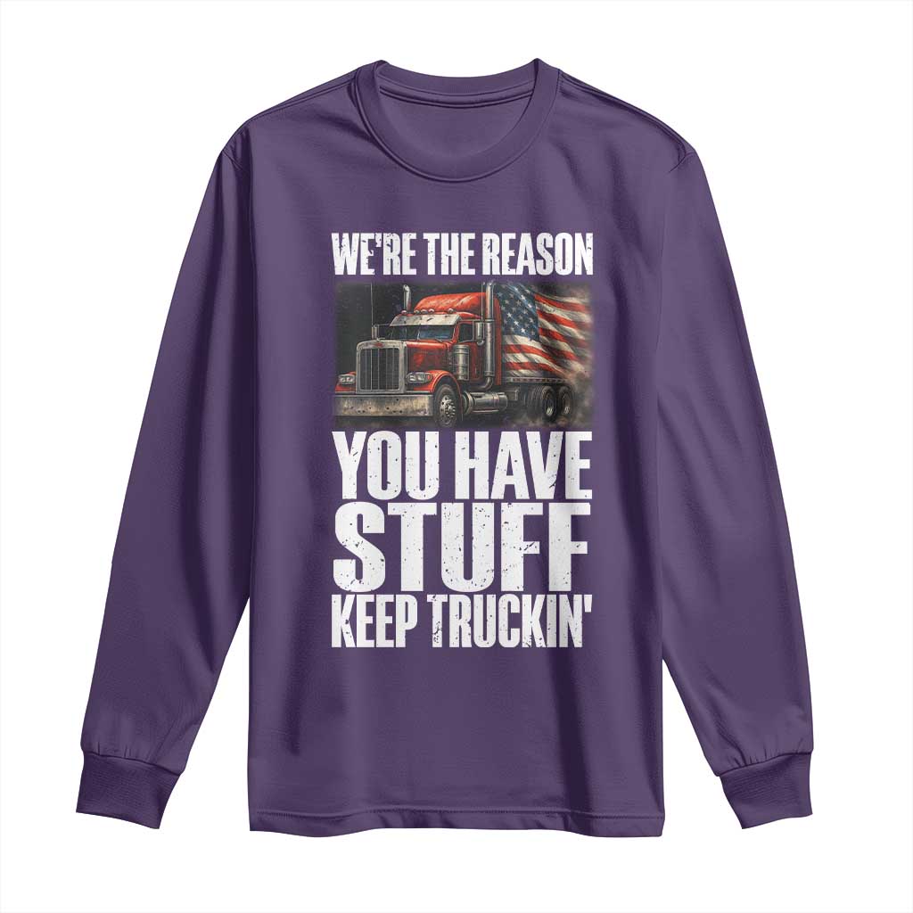Funny Truck Driver Long Sleeve Shirt We Are The Reason You Have Stuff Keep Truckin TS14 Purple Print Your Wear
