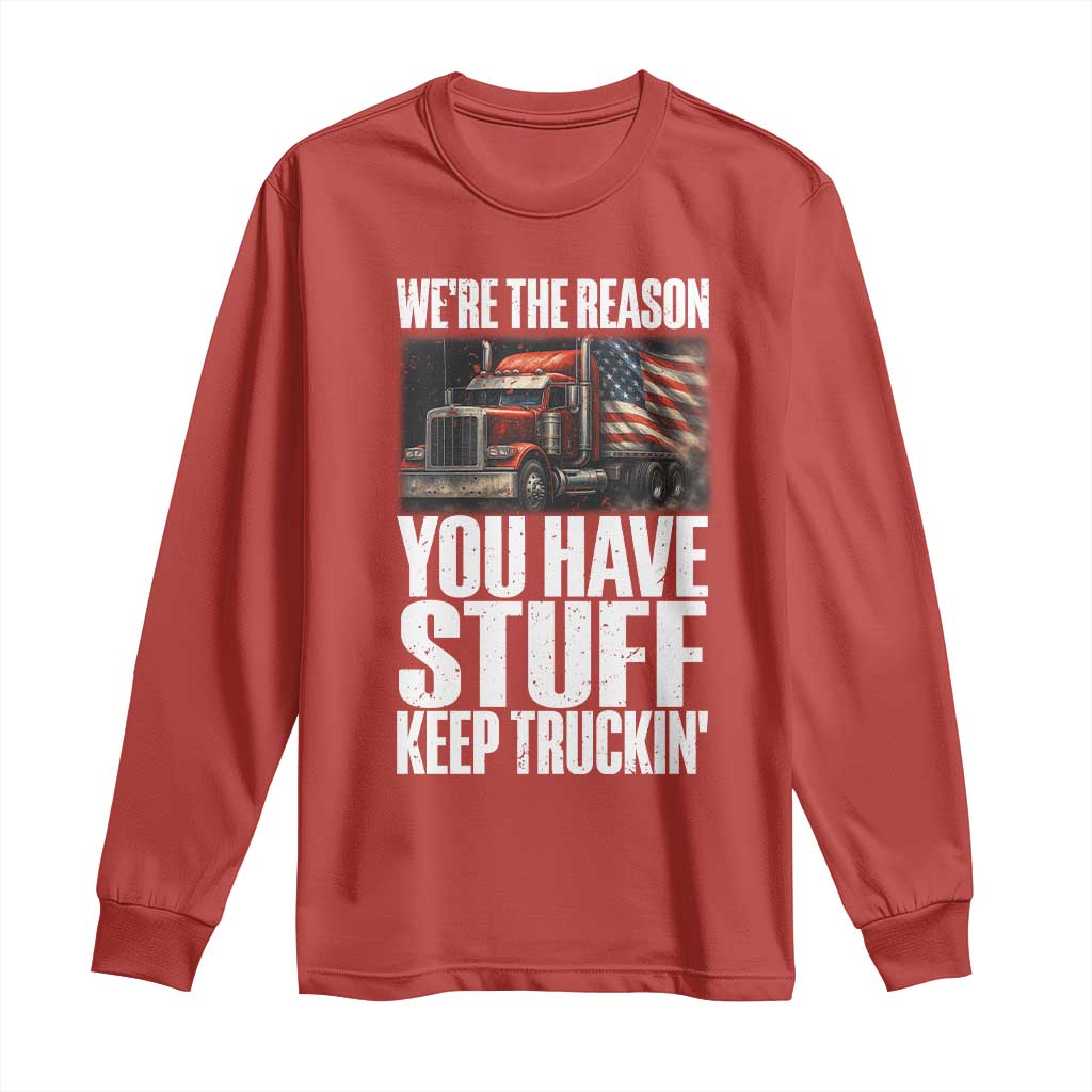 Funny Truck Driver Long Sleeve Shirt We Are The Reason You Have Stuff Keep Truckin TS14 Red Print Your Wear
