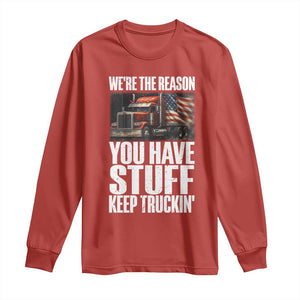 Funny Truck Driver Long Sleeve Shirt We Are The Reason You Have Stuff Keep Truckin TS14 Red Print Your Wear