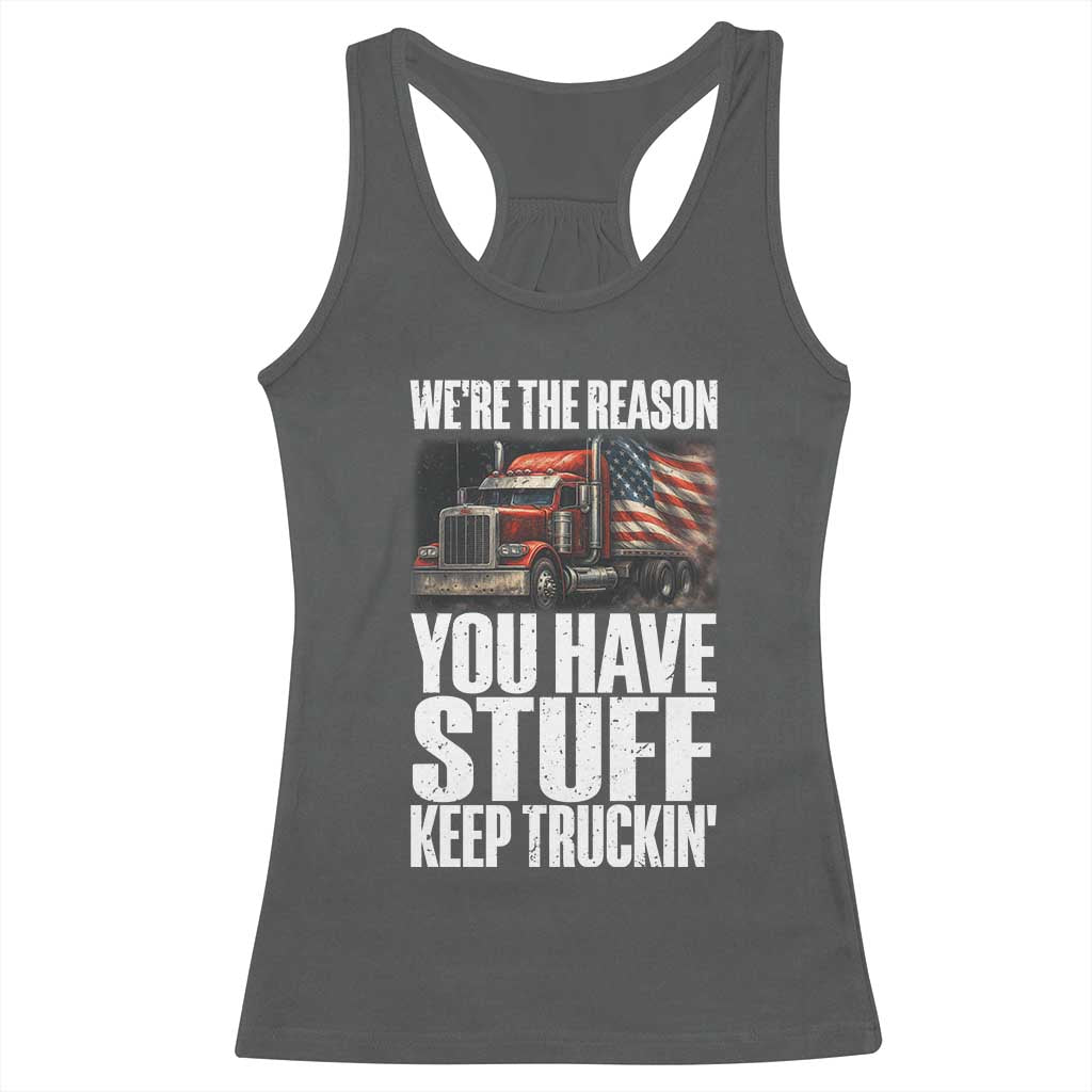 Funny Truck Driver Racerback Tank Top We Are The Reason You Have Stuff Keep Truckin TS14 Dark Heather Print Your Wear