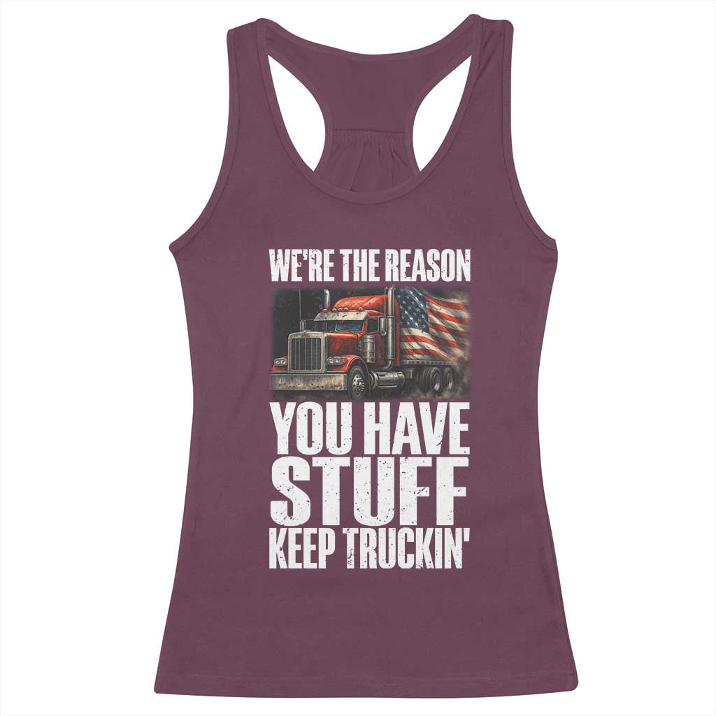 Funny Truck Driver Racerback Tank Top We Are The Reason You Have Stuff Keep Truckin TS14 Maroon Print Your Wear