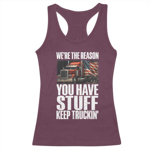 Funny Truck Driver Racerback Tank Top We Are The Reason You Have Stuff Keep Truckin TS14 Maroon Print Your Wear