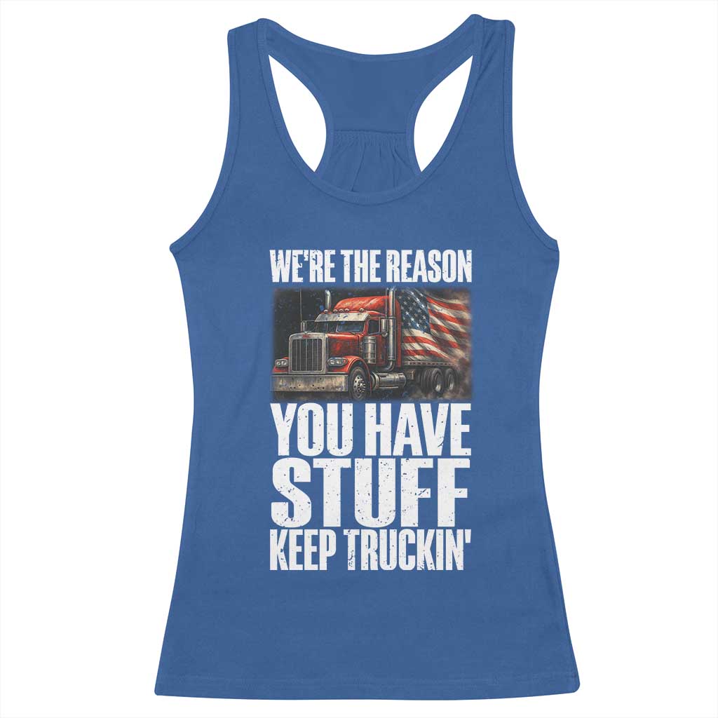 Funny Truck Driver Racerback Tank Top We Are The Reason You Have Stuff Keep Truckin TS14 Royal Blue Print Your Wear