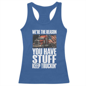 Funny Truck Driver Racerback Tank Top We Are The Reason You Have Stuff Keep Truckin TS14 Royal Blue Print Your Wear