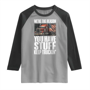 Funny Truck Driver Raglan Shirt We Are The Reason You Have Stuff Keep Truckin TS14 Sport Gray Black Print Your Wear