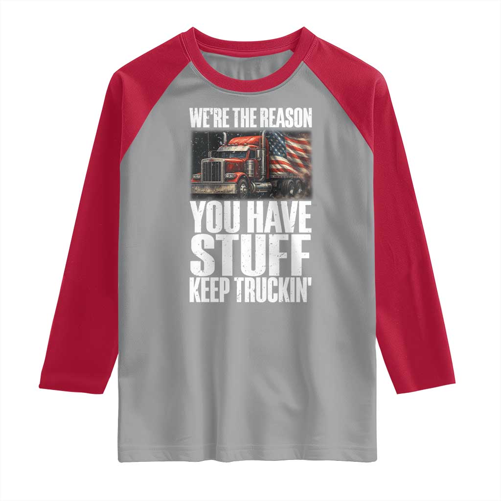 Funny Truck Driver Raglan Shirt We Are The Reason You Have Stuff Keep Truckin TS14 Sport Gray Red Print Your Wear