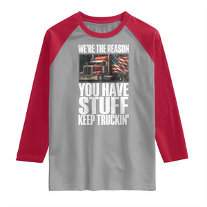Funny Truck Driver Raglan Shirt We Are The Reason You Have Stuff Keep Truckin TS14 Sport Gray Red Print Your Wear