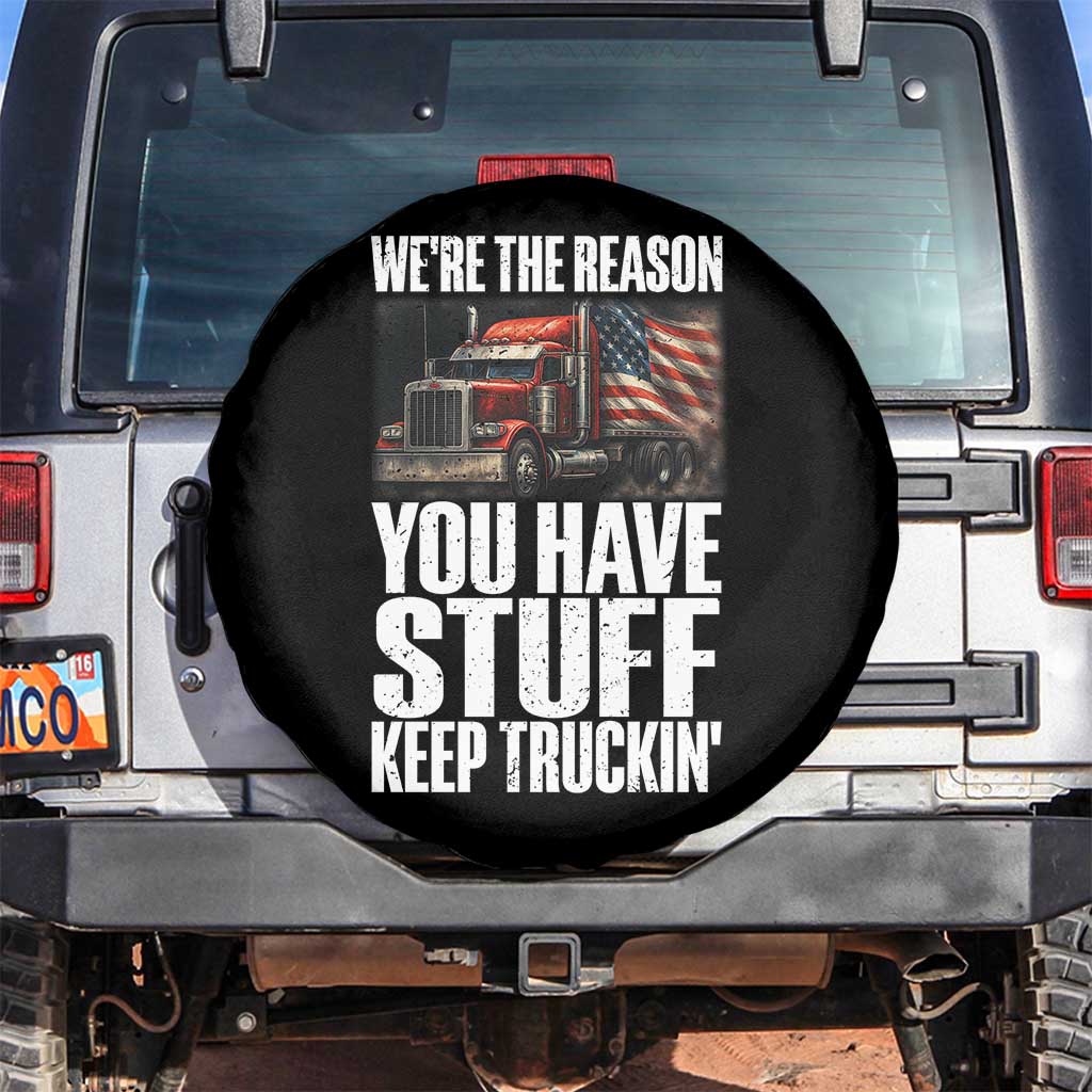 Funny Truck Driver Spare Tire Cover We Are The Reason You Have Stuff Keep Truckin TS14 No hole Black Print Your Wear