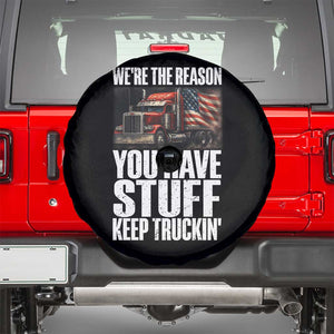 Funny Truck Driver Spare Tire Cover We Are The Reason You Have Stuff Keep Truckin TS14 Black Print Your Wear