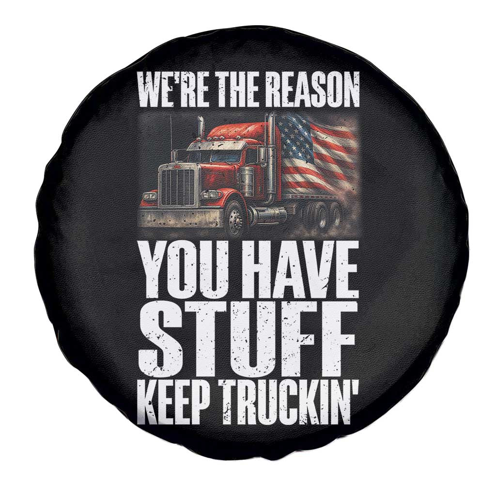 Funny Truck Driver Spare Tire Cover We Are The Reason You Have Stuff Keep Truckin TS14 Print Your Wear