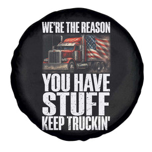 Funny Truck Driver Spare Tire Cover We Are The Reason You Have Stuff Keep Truckin TS14 Print Your Wear