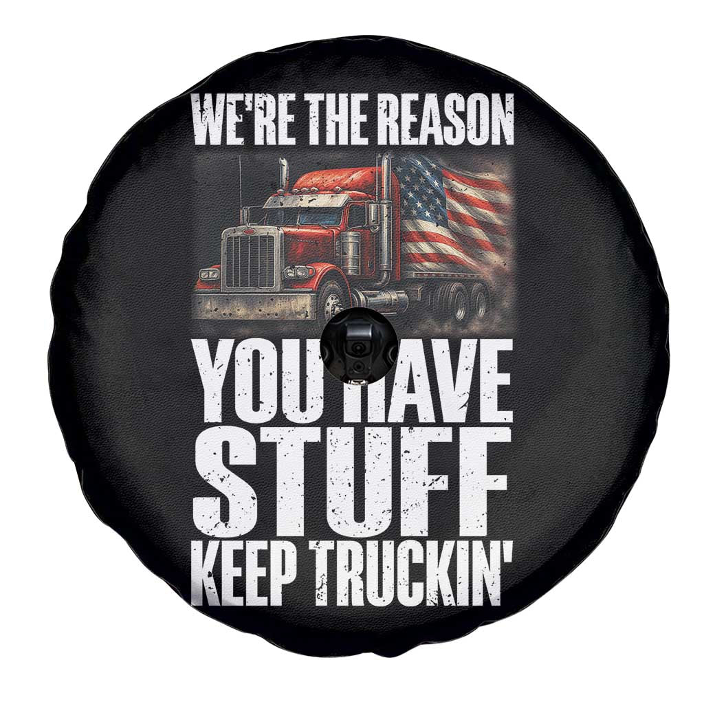 Funny Truck Driver Spare Tire Cover We Are The Reason You Have Stuff Keep Truckin TS14 Print Your Wear