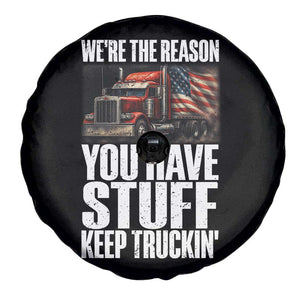 Funny Truck Driver Spare Tire Cover We Are The Reason You Have Stuff Keep Truckin TS14 Print Your Wear
