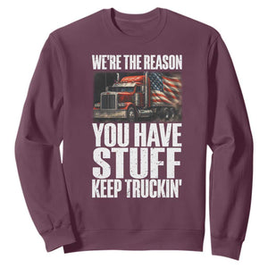 Funny Truck Driver Sweatshirt We Are The Reason You Have Stuff Keep Truckin TS14 Maroon Print Your Wear