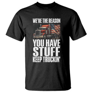 Funny Truck Driver T Shirt We Are The Reason You Have Stuff Keep Truckin TS14 Black Print Your Wear