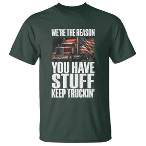 Funny Truck Driver T Shirt We Are The Reason You Have Stuff Keep Truckin TS14 Dark Forest Green Print Your Wear