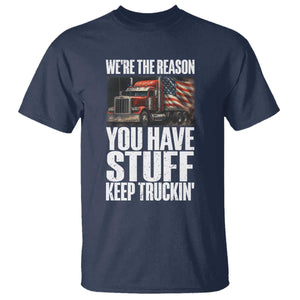 Funny Truck Driver T Shirt We Are The Reason You Have Stuff Keep Truckin TS14 Navy Print Your Wear