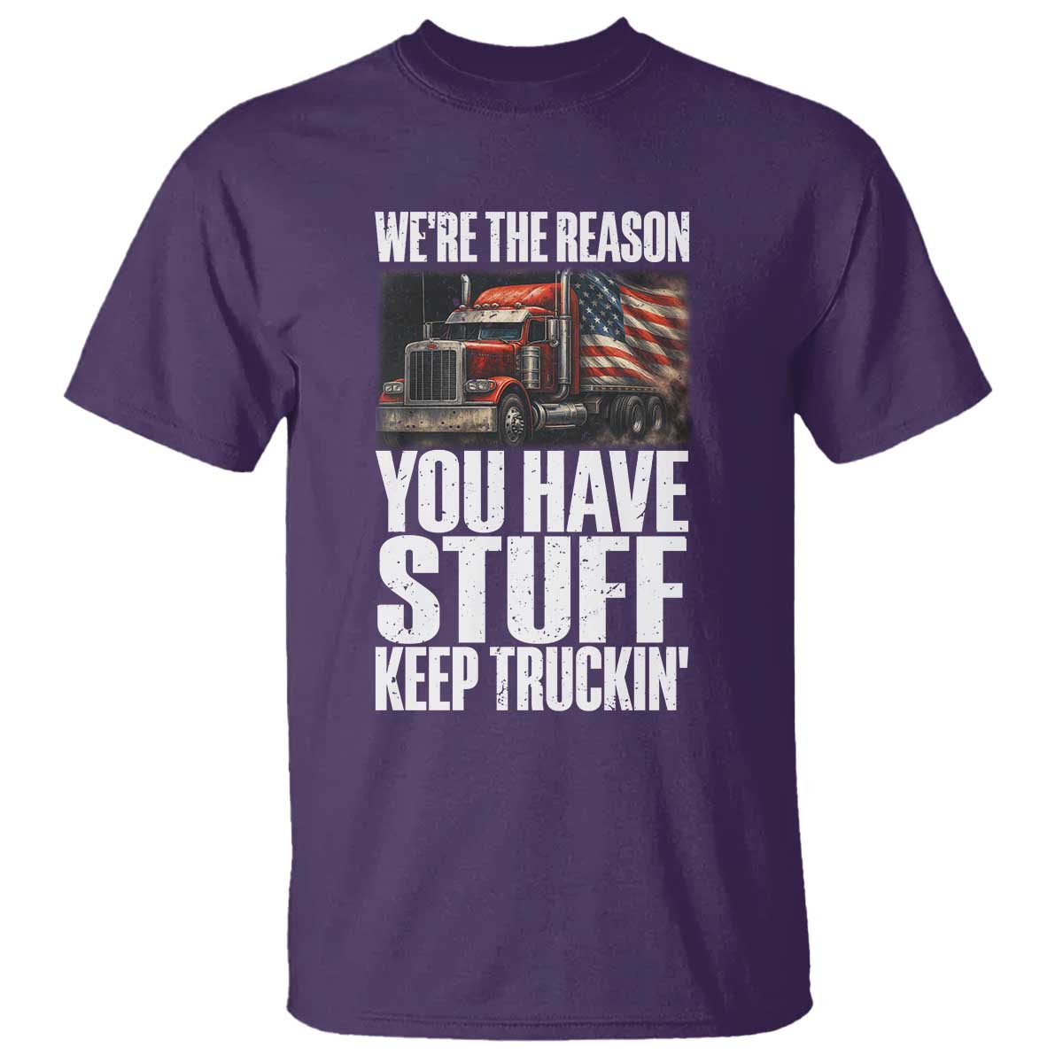Funny Truck Driver T Shirt We Are The Reason You Have Stuff Keep Truckin TS14 Purple Print Your Wear