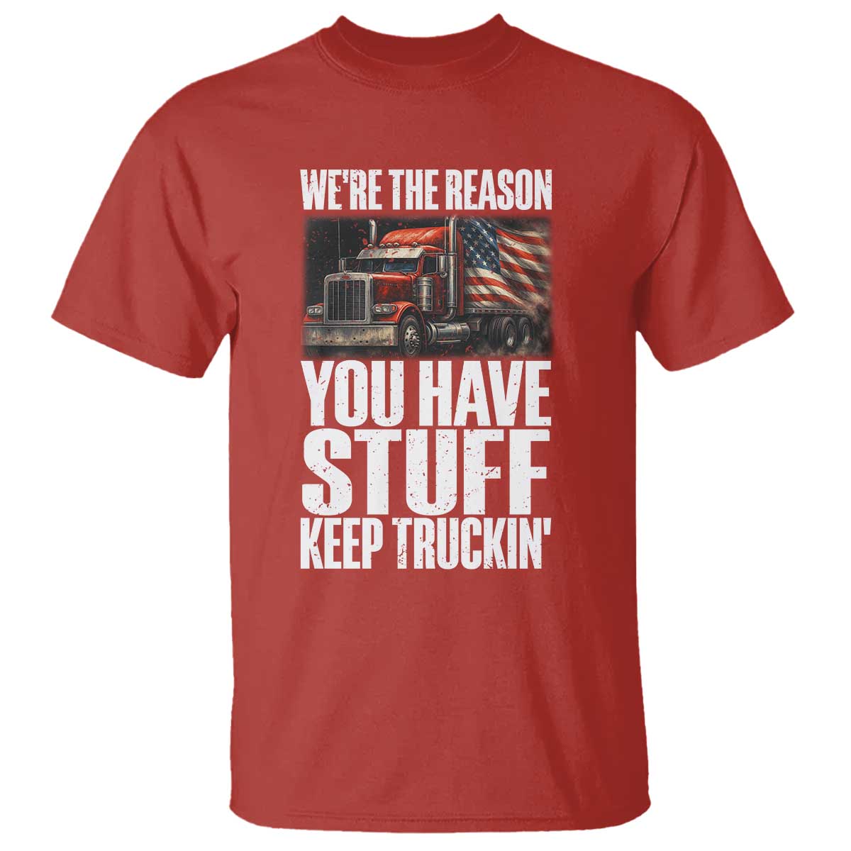 Funny Truck Driver T Shirt We Are The Reason You Have Stuff Keep Truckin TS14 Red Print Your Wear