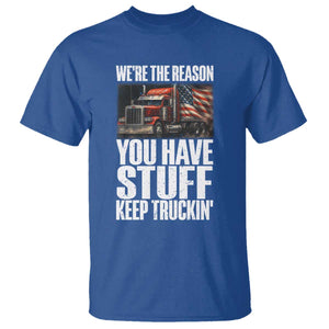 Funny Truck Driver T Shirt We Are The Reason You Have Stuff Keep Truckin TS14 Royal Blue Print Your Wear