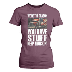 Funny Truck Driver T Shirt For Women We Are The Reason You Have Stuff Keep Truckin TS14 Maroon Print Your Wear