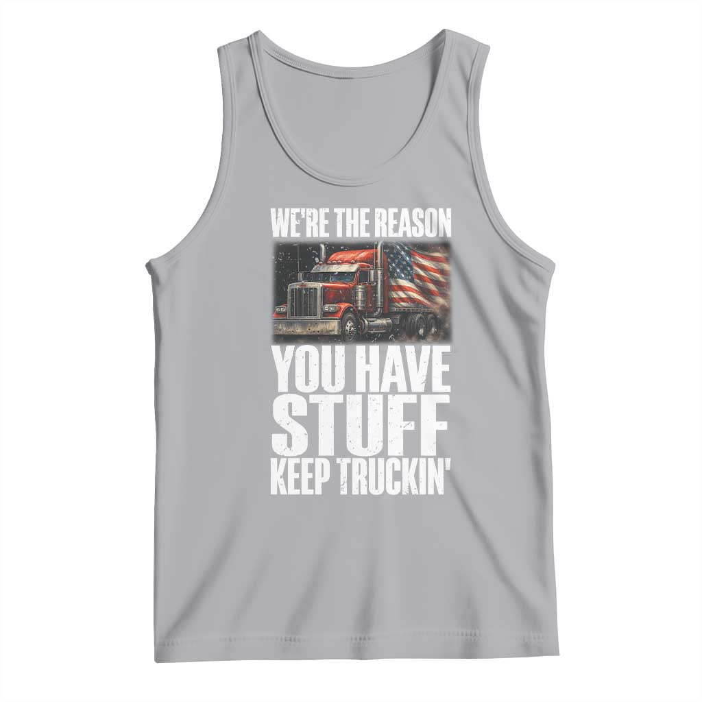 Funny Truck Driver Tank Top We Are The Reason You Have Stuff Keep Truckin TS14 Athletic Heather Print Your Wear