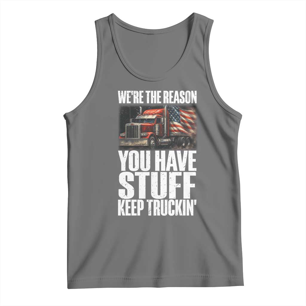 Funny Truck Driver Tank Top We Are The Reason You Have Stuff Keep Truckin TS14 Black Heather Print Your Wear