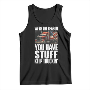 Funny Truck Driver Tank Top We Are The Reason You Have Stuff Keep Truckin TS14 Black Print Your Wear