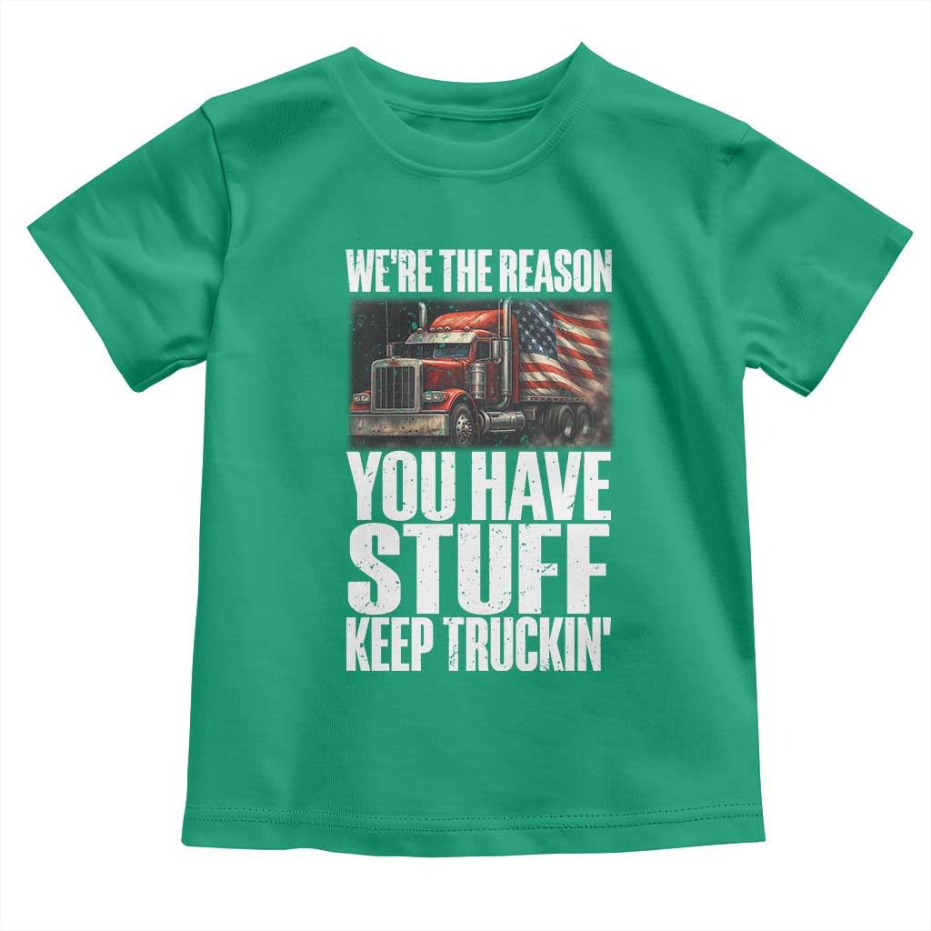 Funny Truck Driver Toddler T Shirt We Are The Reason You Have Stuff Keep Truckin TS14 Irish Green Print Your Wear