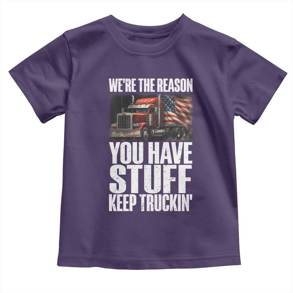 Funny Truck Driver Toddler T Shirt We Are The Reason You Have Stuff Keep Truckin TS14 Purple Print Your Wear