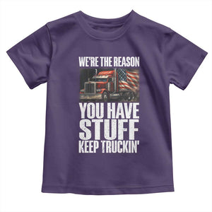 Funny Truck Driver Toddler T Shirt We Are The Reason You Have Stuff Keep Truckin TS14 Purple Print Your Wear