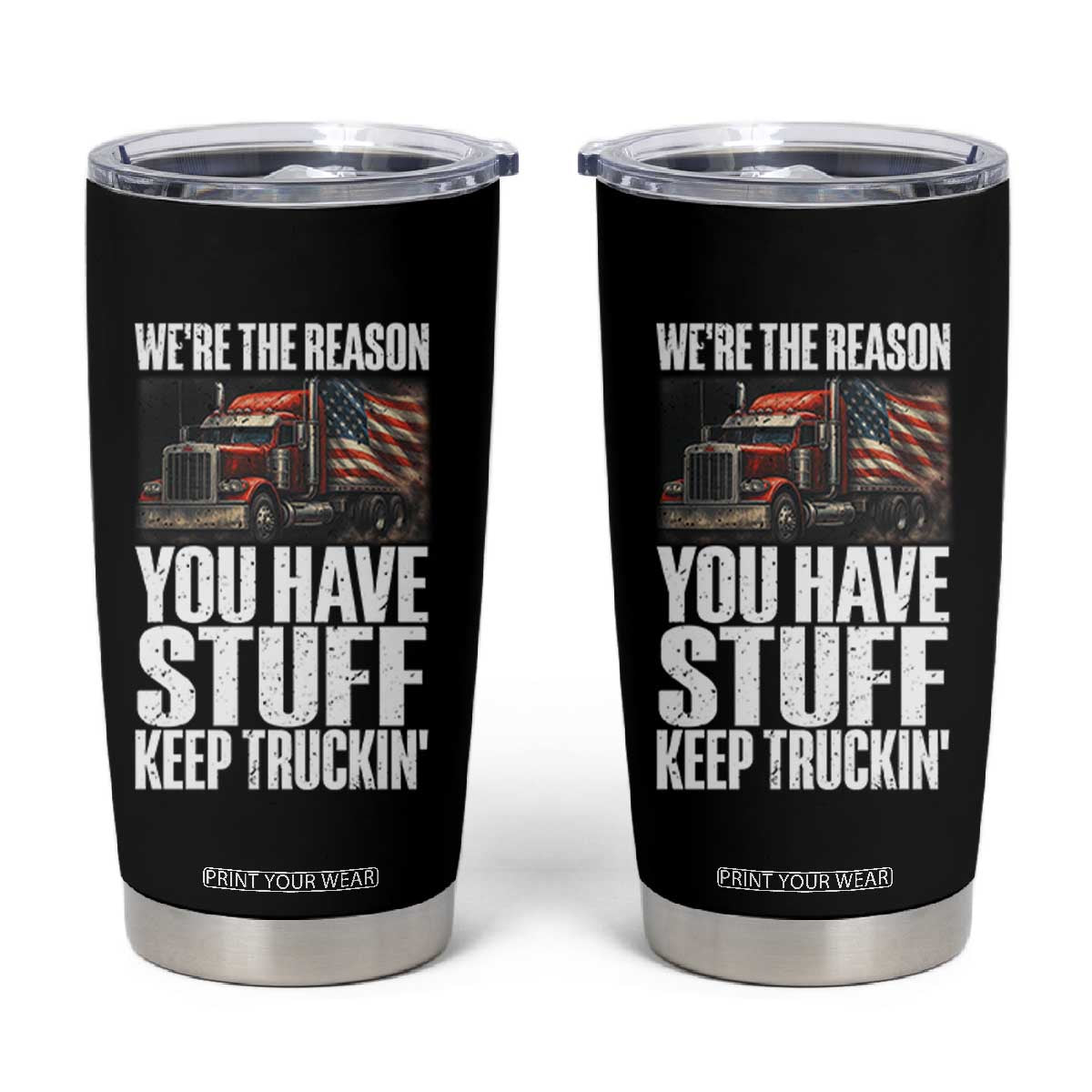 Funny Truck Driver Tumbler Cup We Are The Reason You Have Stuff Keep Truckin TS14 Black Print Your Wear