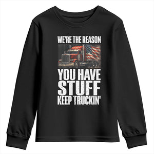 Funny Truck Driver Youth Sweatshirt We Are The Reason You Have Stuff Keep Truckin TS14 Black Print Your Wear