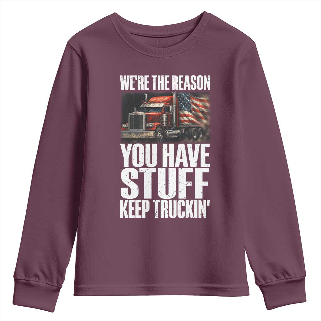 Funny Truck Driver Youth Sweatshirt We Are The Reason You Have Stuff Keep Truckin TS14 Maroon Print Your Wear