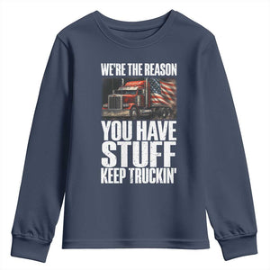 Funny Truck Driver Youth Sweatshirt We Are The Reason You Have Stuff Keep Truckin TS14 Navy Print Your Wear