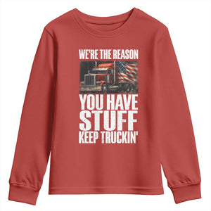 Funny Truck Driver Youth Sweatshirt We Are The Reason You Have Stuff Keep Truckin TS14 Red Print Your Wear